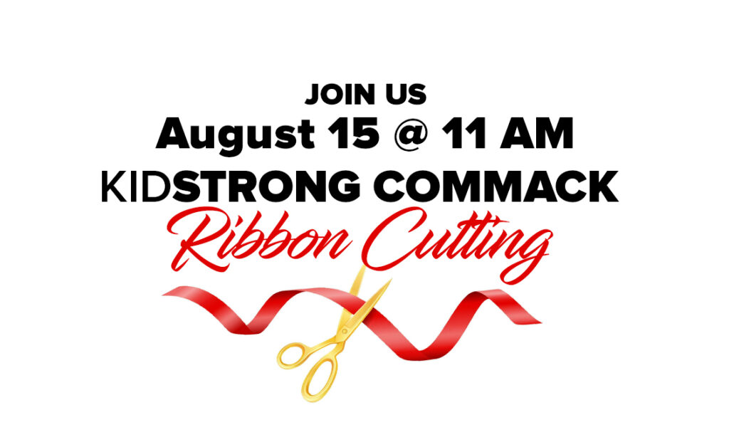 EVENT | RIBBON CUTTING • AUG 15TH • KIDSTRONG COMMACK - The Greater COMMACK